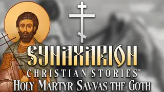Synaxarion Christian Stories: Holy Martyr Savvas the Goth