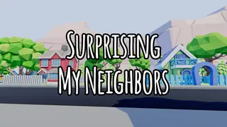 Surprising My Neighbors