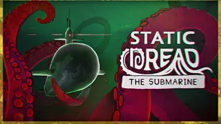Static Dread: The Submarine
