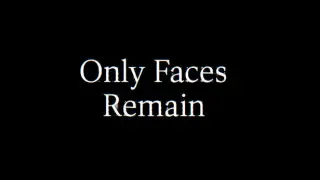 Only Faces Remain