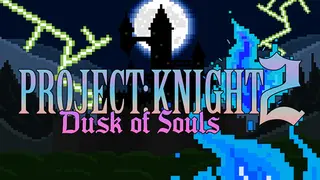 PROJECT : KNIGHT 2 Dusk of Souls