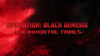 Operation: Black Genesis - The Immortal Trials