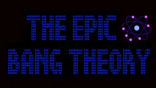 The Epic Bang Theory