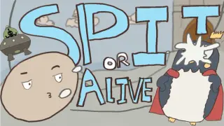 SPIT OR ALIVE