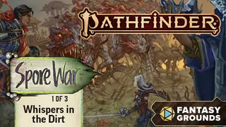Fantasy Grounds - Pathfinder 2 - Whispers in the Dirt - Spore War 1 of 3