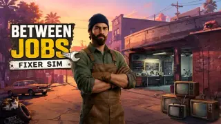 Between Jobs : Fixer Sim