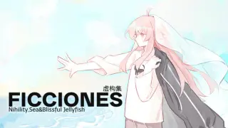 Ficciones//Nihility, Sea & Blissful Jellyfish
