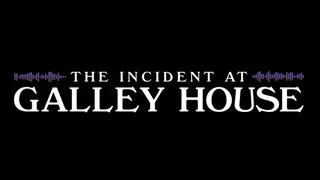 The Incident at Galley House