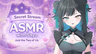 Secret Stream ASMR with Saya: Just the Two of Us