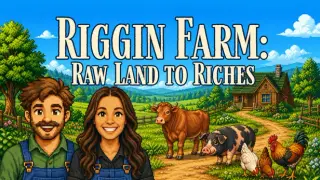 Riggin Farm: Raw Land to Riches