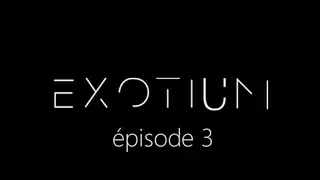 EXOTIUM - Episode 3