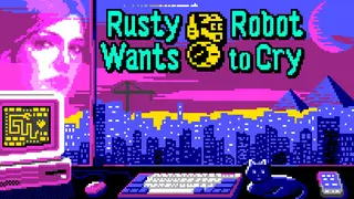 Rusty Robot Wants to Cry