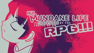 My Mundane Life Is Threatened by the Tropes of an RPG!!!