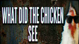 what did the chicken see
