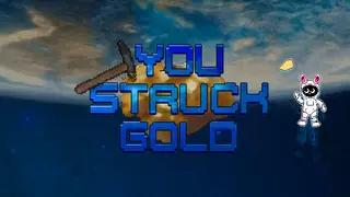 You struck gold