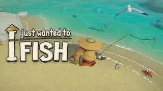 I Just Wanted to Fish