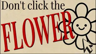 Don't Click The Flower