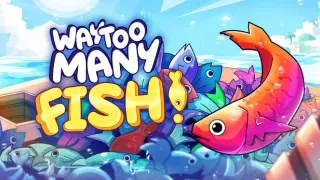 Way Too Many Fish!