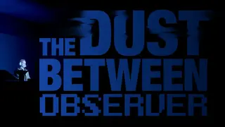The Dust Between: Observer
