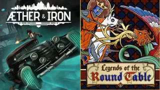 Aether & Iron + Legends of the Round Table