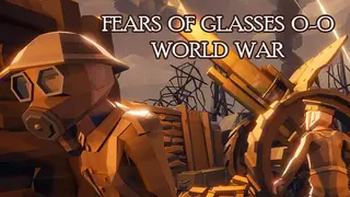 Fears of Glasses o-o World War