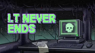 I.T Never Ends