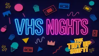 VHS Nights: The Tidy Up Shift