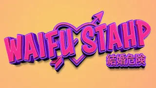 WAIFU STAHP: Kekkon Kiken