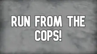 Run from the Cops!