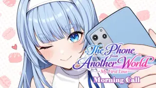The Phone from Another World: My First Love- Morning Call