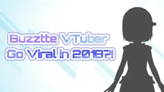 BuzztteVTuber: Go Viral in 2018?!