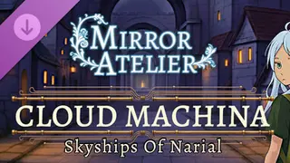 Mirror Atelier - Cloud Machina: Skyships Of Narial Complete