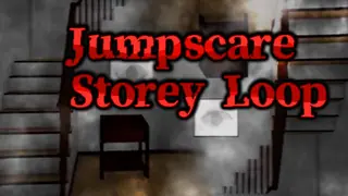 Jumpscare Storey Loop