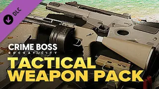 Crime Boss: Rockay City - Tactical Weapon Pack Complete