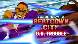 Treachery in Beatdown City U.N. Trouble