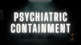 Psychiatric: Containment