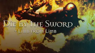 Die By The Sword + Limb From Limb