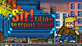 Sir! I'd Like To Report A Bug!