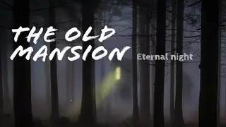 The old mansion: Eternal night