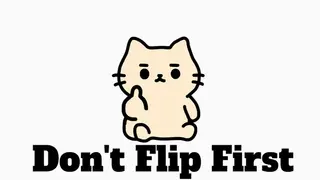 Don't Flip First
