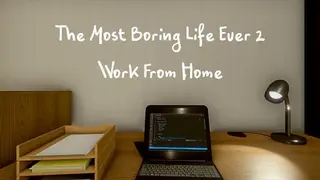 The Most Boring Life Ever 2 - Work From Home
