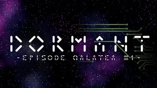 Dormant - Episode Galatea #1