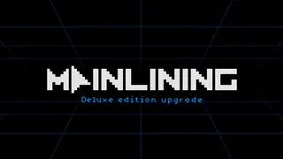Mainlining: Deluxe Edition Upgrade