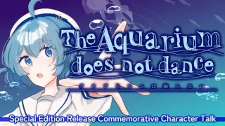 The Aquarium does not dance - Special Edition Release Celebration Character Talk DLC