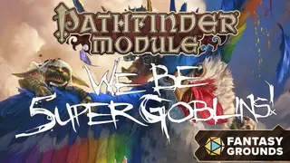 Fantasy Grounds - Pathfinder RPG - Pathfinder Module: We Be 5uper Goblins!