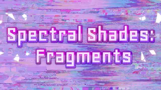 Spectral Shades: Fragments