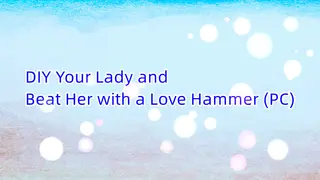 DIY Your Lady and Beat Her with a Love Hammer (Windows)