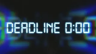 Deadline 0:00