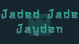 Jaded Jade Jayden