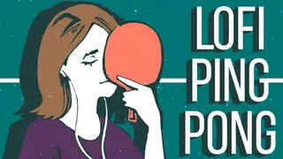 Lofi Ping Pong